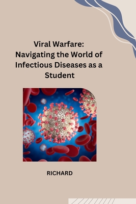 Viral Warfare: Navigating the World of Infectious Diseases as a Student - Richard