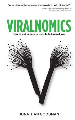 Viralnomics: How to Get People to Want to Talk About You - Goodman, Jonathan, N.D