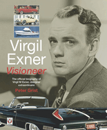 Virgil Exner: Visioneer: the Official Biography of Virgil M. Exner, Designer Extraordinaire