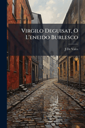 Virgilo Deguisat, O L'eneido Burlesco