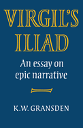 Virgil's Iliad: An Essay on Epic Narrative