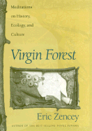 Virgin Forest: Meditations on History, Ecology, and Culture - Zencey, Eric