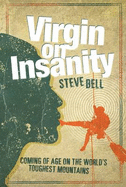 Virgin on Insanity: Coming of Age on the World's Toughest Mountains