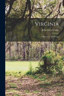 Virginia; a History of the People - Cooke, John Esten 1830-1886 (Creator)