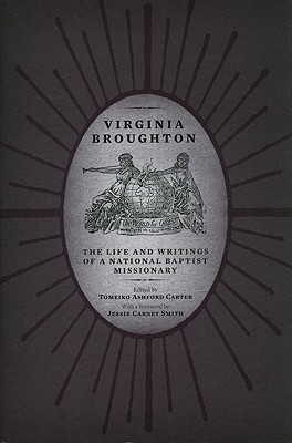 Virginia Broughton: The Life and Writings of a National Baptist Missionary - Broughton, Virginia W, and Carter, Tomeiko Ashford (Editor), and Smith, Jessie Carney, PhD (Foreword by)