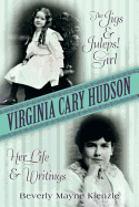 Virginia Cary Hudson: The Jigs & Juleps! Girl: Her Life and Writings