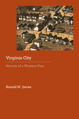 Virginia City: Secrets of a Western Past - James, Ronald M