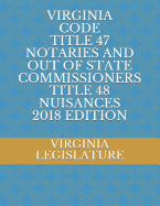 Virginia Code Title 47 Notaries and Out of State Commissioners Title 48 Nuisances 2018 Edition