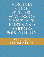 Virginia Code Title 62.1 Waters of the State Ports and Harbors 2018 Edition