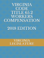 Virginia Code Title 65.2 Workers Compensation 2018 Edition