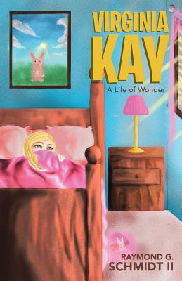 Virginia Kay: A Life of Wonder - Schmidt, Raymond G, II