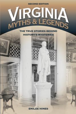 Virginia Myths and Legends: The True Stories Behind History's Mysteries - Hines, Emilee