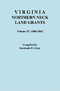 Virginia Northern Neck Land Grants. Volume IV: 1800-1862