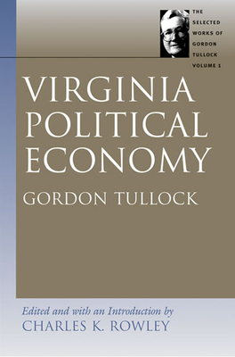 Virginia Political Economy - Tullock, Gordon, Professor, and Rowley, Charles K (Editor)
