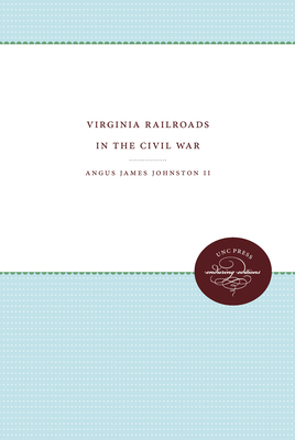 Virginia Railroads in the Civil War - Johnston, Angus James