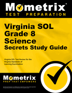 Virginia Sol Grade 8 Science Secrets Study Guide: Virginia Sol Test Review for the Virginia Standards of Learning Examination