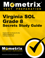 Virginia Sol Grade 8 Secrets Study Guide: Virginia Sol Test Review for the Virginia Standards of Learning Examination