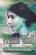 Virginia Woolf: A Beginner's Guide