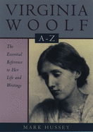 Virginia Woolf A to Z: A Comprehensive Reference for Students, Teachers, and Common Readers to Her Life, Work, and Critical Reception