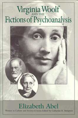 Virginia Woolf and the Fictions of Psychoanalysis: Volume 1 - Abel, Elizabeth