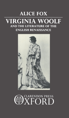 Virginia Woolf and the Literature of the English Renaissance - Fox, Alice