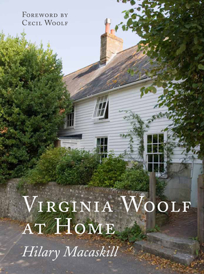 Virginia Woolf at Home - Macaskill, Hilary, and Woolf, Cecil (Foreword by)