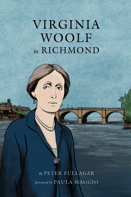 Virginia Woolf in Richmond - Fullagar, Peter, and Maggio, Paula (Foreword by), and Robson, Cheryl (Editor)