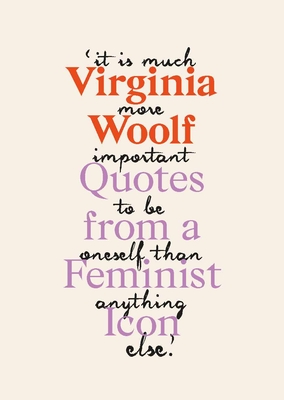Virginia Woolf: Inspiring Quotes from an Original Feminist Icon - Woolf, Virginia