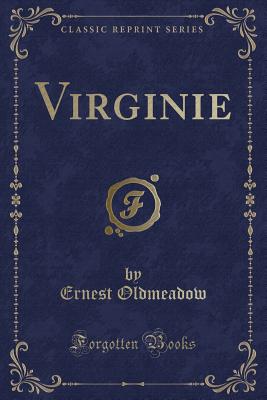 Virginie (Classic Reprint) - Oldmeadow, Ernest