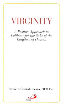 Virginity: A Positive Approach to Celibacy for the Sake of the Kingdom of Heaven - Cantalamessa, Raniero, Father, O.F.M., and Serignat, Charles (Translated by)