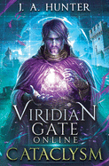Viridian Gate Online: Cataclysm: A Litrpg Adventure