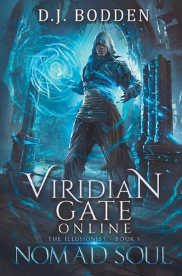 Viridian Gate Online: Nomad Soul: a LitRPG Adventure (the Illusionist Book 1) - Bodden, D J