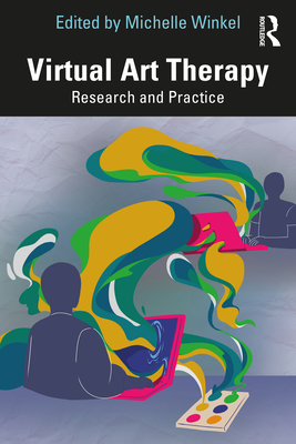 Virtual Art Therapy: Research and Practice - Winkel, Michelle (Editor)