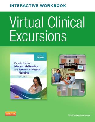 Virtual Clinical Excursions Online and Print Workbook for Foundations of Maternal-Newborn & Women's Health Nursing - Murray, Sharon Smith, Msn, RN, and McKinney, Emily Slone, Msn, RN