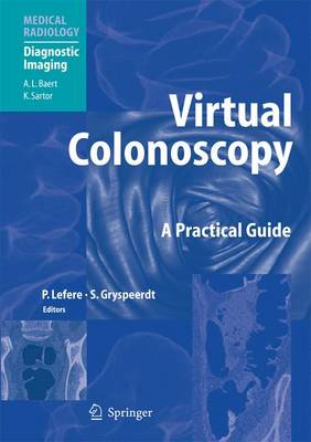 Virtual Colonoscopy: A Practical Guide - Lefere, Philippe, and Baert, A L (Foreword by)