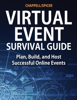 Virtual Event Survival Guide: Plan, Build, and Host Successful Online Events - Chappell, Laura, and Spicer, Ginny