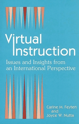 Virtual Instruction: Issues and Insights from an International Perspective - Feyten, Carine, and Nutta, Joyce