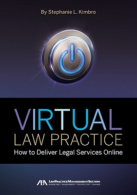 Virtual Law Practice: How to Deliver Legal Services Online - Kimbro, Stephanie