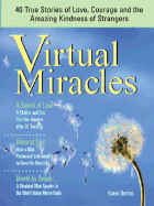 Virtual Miracles: 40 True Stories of Love, Courage and the Amazing Kindness of Strangers