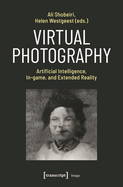 Virtual Photography: Artificial Intelligence, In-Game, and Extended Reality