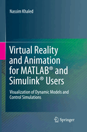 Virtual Reality and Animation for Matlab(r) and Simulink(r) Users: Visualization of Dynamic Models and Control Simulations