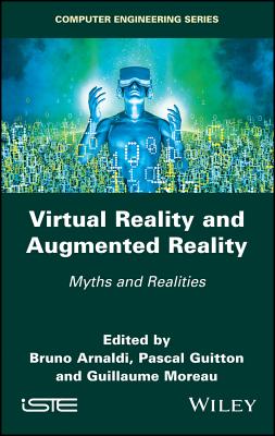 Virtual Reality and Augmented Reality: Myths and Realities - Arnaldi, Bruno (Editor), and Guitton, Pascal (Editor), and Moreau, Guillaume (Editor)