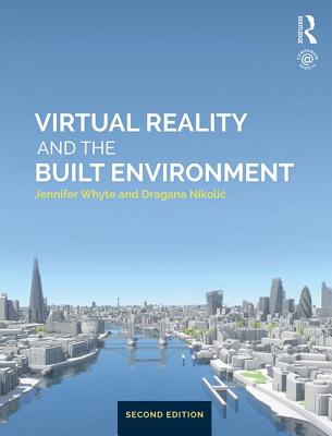 Virtual Reality and the Built Environment - Whyte, Jennifer, and Nikolic, agana