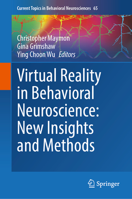 Virtual Reality in Behavioral Neuroscience: New Insights and Methods - Maymon, Christopher (Editor), and Grimshaw, Gina (Editor), and Wu, Ying Choon (Editor)