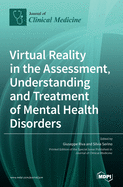Virtual Reality in the Assessment, Understanding and Treatment of Mental Health Disorders