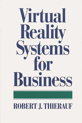 Virtual Reality Systems for Business - Thierauf, Robert J