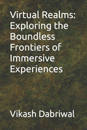 Virtual Realms: Exploring the Boundless Frontiers of Immersive Experiences
