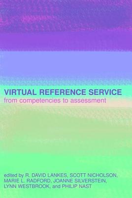 Virtual Reference Service: From Competencies to Assessment - Lankes, R. David (Editor), and Nicholson, Scott (Editor), and Radford, Marie L. (Editor)