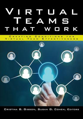 Virtual Teams That Work: Creating Conditions for Virtual Team Effectiveness - Gibson, Cristina B (Editor), and Cohen, Susan G (Editor)