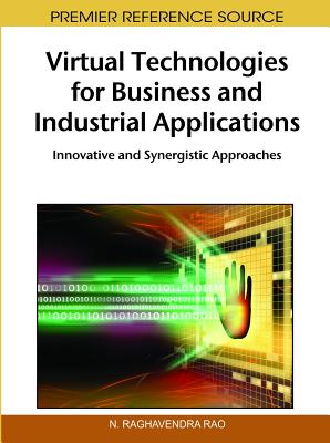 Virtual Technologies for Business and Industrial Applications: Innovative and Synergistic Approaches - Rao, N Raghavendra (Editor)